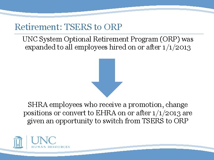 Retirement: TSERS to ORP UNC System Optional Retirement Program (ORP) was expanded to all