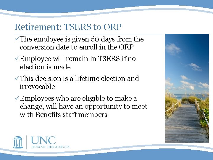 Retirement: TSERS to ORP ü The employee is given 60 days from the conversion
