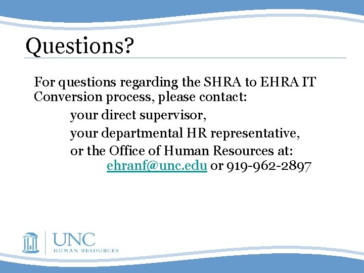 Questions? For questions regarding the SHRA to EHRA IT Conversion process, please contact: Once