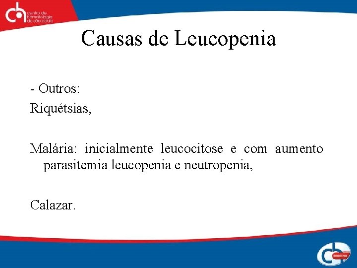 Causas de Leucopenia - Outros: Riquétsias, Malária: inicialmente leucocitose e com aumento parasitemia leucopenia