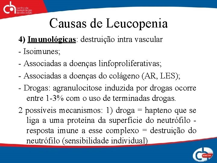 Causas de Leucopenia 4) Imunológicas: destruição intra vascular - Isoimunes; - Associadas a doenças