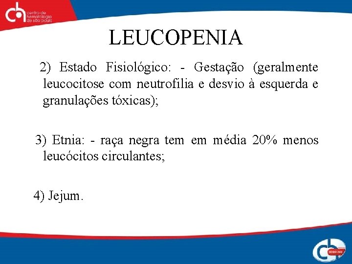 LEUCOPENIA 2) Estado Fisiológico: - Gestação (geralmente leucocitose com neutrofilia e desvio à esquerda