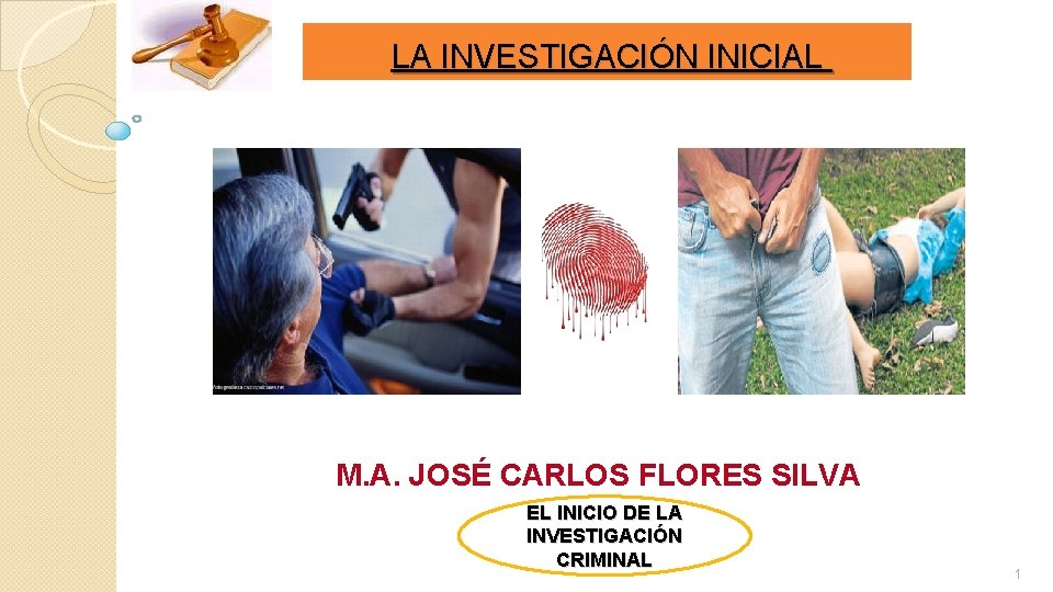 LA INVESTIGACIÓN INICIAL M. A. JOSÉ CARLOS FLORES SILVA EL INICIO DE LA INVESTIGACIÓN LA INVESTIGACIÓN INICIAL M. A. JOSÉ CARLOS FLORES SILVA EL INICIO DE LA INVESTIGACIÓN
