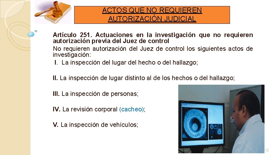 ACTOS QUE NO REQUIEREN AUTORIZACIÓN JUDICIAL Artículo 251. Actuaciones en la investigación que no ACTOS QUE NO REQUIEREN AUTORIZACIÓN JUDICIAL Artículo 251. Actuaciones en la investigación que no