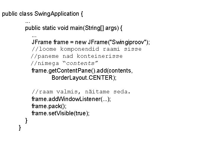 public class Swing. Application {. . . public static void main(String[] args) {. .