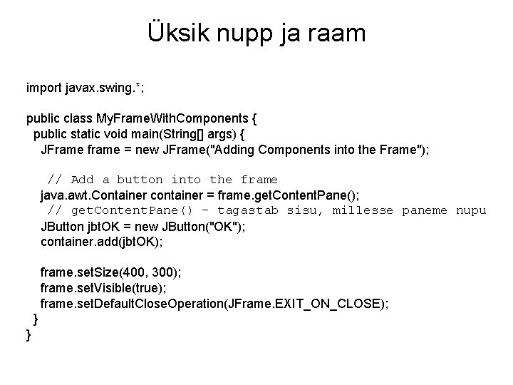 Üksik nupp ja raam import javax. swing. *; public class My. Frame. With. Components