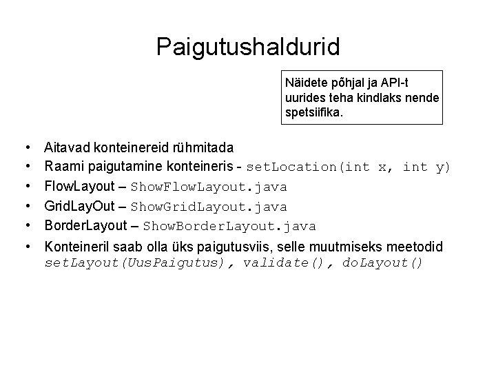 Paigutushaldurid Näidete põhjal ja API-t uurides teha kindlaks nende spetsiifika. • • • Aitavad