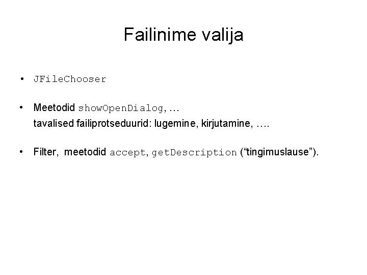 Failinime valija • JFile. Chooser • Meetodid show. Open. Dialog, … tavalised failiprotseduurid: lugemine,