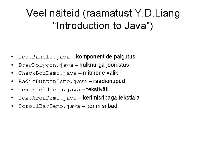 Veel näiteid (raamatust Y. D. Liang “Introduction to Java”) • • Test. Panels. java