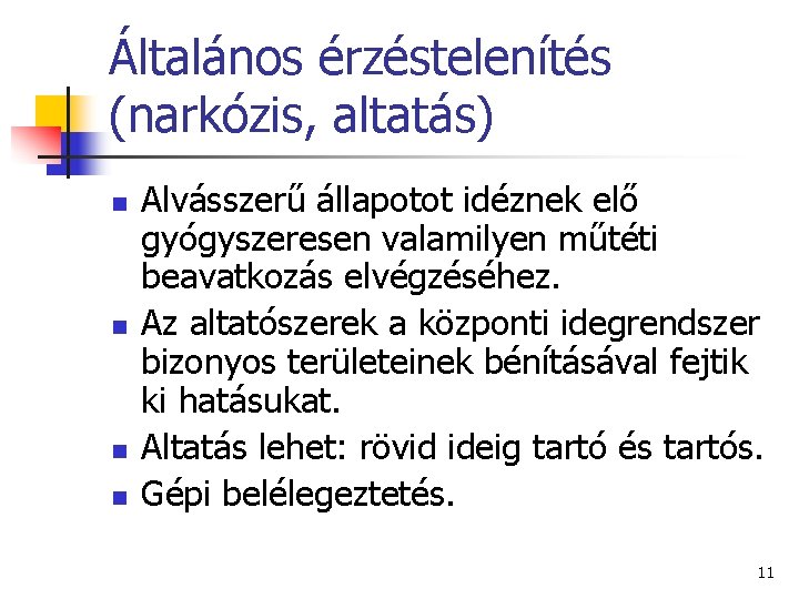 Általános érzéstelenítés (narkózis, altatás) n n Alvásszerű állapotot idéznek elő gyógyszeresen valamilyen műtéti beavatkozás