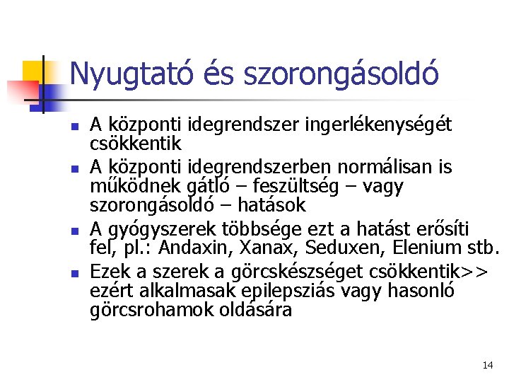 Nyugtató és szorongásoldó n n A központi idegrendszer ingerlékenységét csökkentik A központi idegrendszerben normálisan