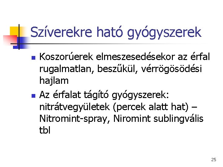 Szíverekre ható gyógyszerek n n Koszorúerek elmeszesedésekor az érfal rugalmatlan, beszűkül, vérrögösödési hajlam Az