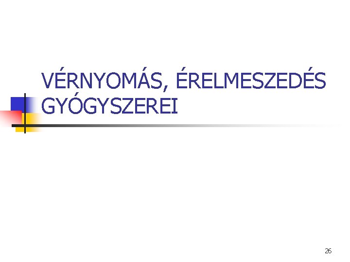 VÉRNYOMÁS, ÉRELMESZEDÉS GYÓGYSZEREI 26 