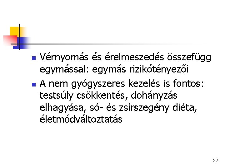 n n Vérnyomás és érelmeszedés összefügg egymással: egymás rizikótényezői A nem gyógyszeres kezelés is