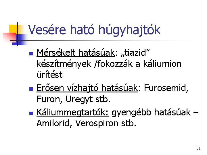 Vesére ható húgyhajtók n n n Mérsékelt hatásúak: „tiazid” készítmények /fokozzák a káliumion ürítést