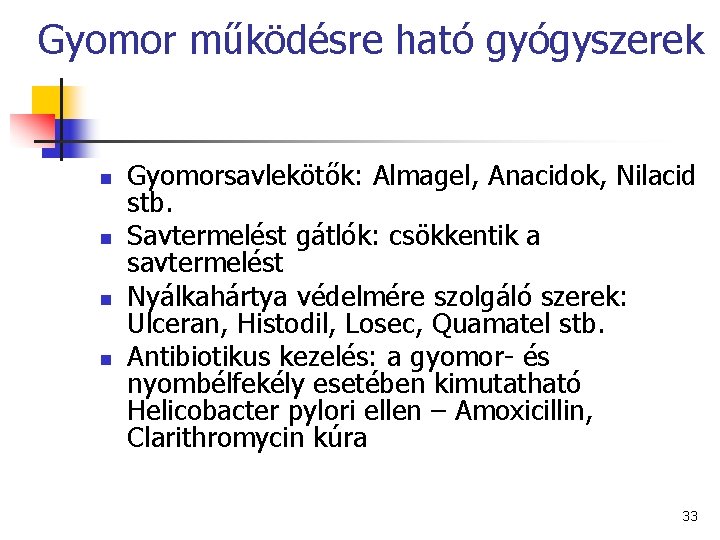 Gyomor működésre ható gyógyszerek n n Gyomorsavlekötők: Almagel, Anacidok, Nilacid stb. Savtermelést gátlók: csökkentik