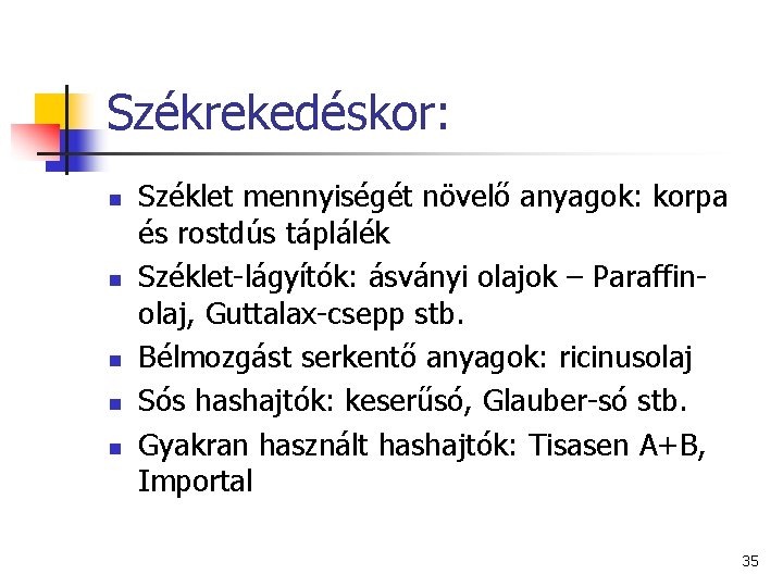 Székrekedéskor: n n n Széklet mennyiségét növelő anyagok: korpa és rostdús táplálék Széklet-lágyítók: ásványi