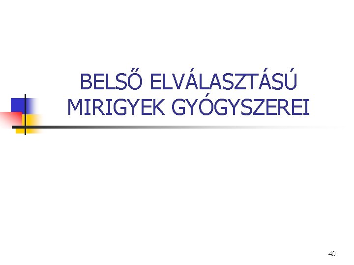 BELSŐ ELVÁLASZTÁSÚ MIRIGYEK GYÓGYSZEREI 40 