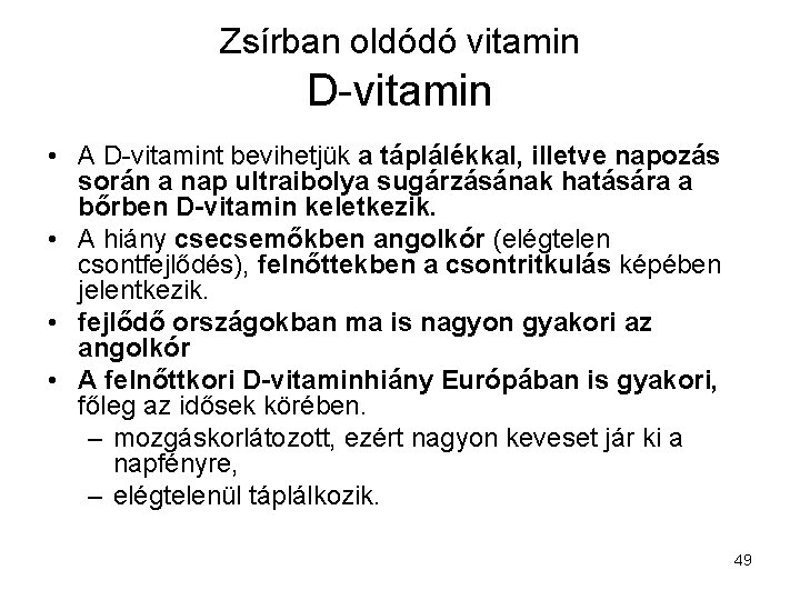 Zsírban oldódó vitamin D-vitamin • A D-vitamint bevihetjük a táplálékkal, illetve napozás során a