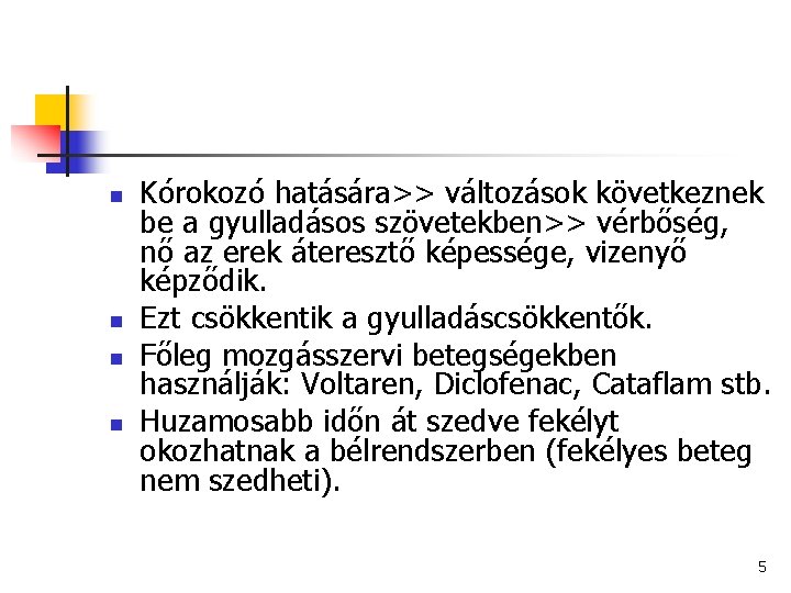 n n Kórokozó hatására>> változások következnek be a gyulladásos szövetekben>> vérbőség, nő az erek