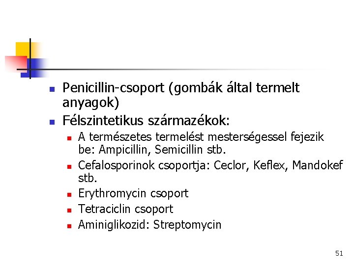 n n Penicillin-csoport (gombák által termelt anyagok) Félszintetikus származékok: n n n A természetes