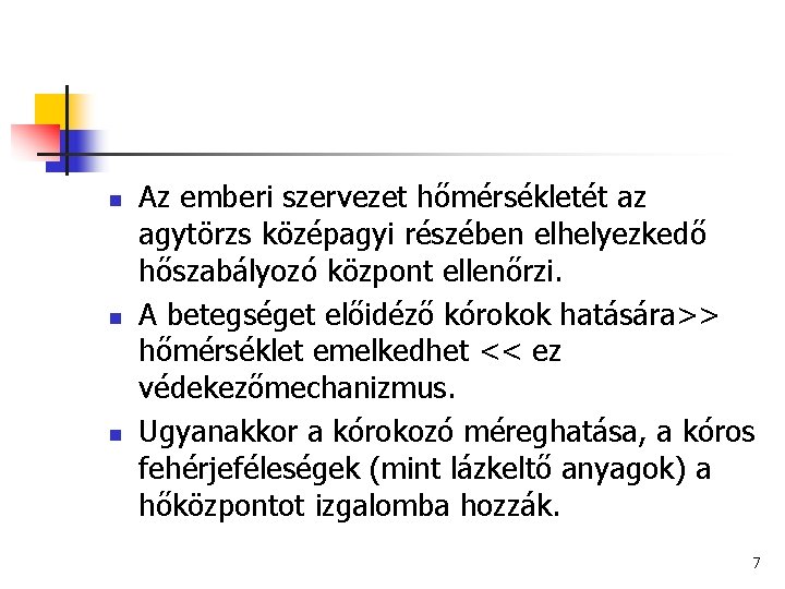 n n n Az emberi szervezet hőmérsékletét az agytörzs középagyi részében elhelyezkedő hőszabályozó központ
