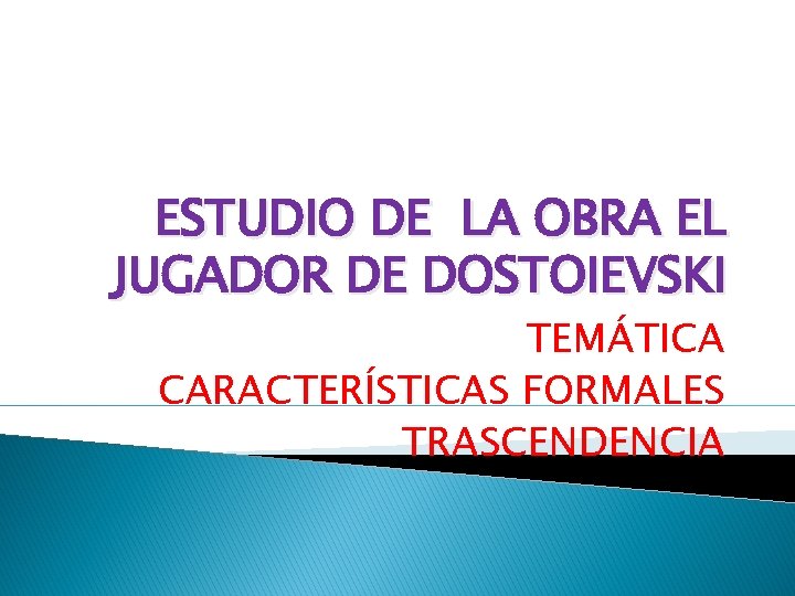 ESTUDIO DE LA OBRA EL JUGADOR DE DOSTOIEVSKI TEMÁTICA CARACTERÍSTICAS FORMALES TRASCENDENCIA 