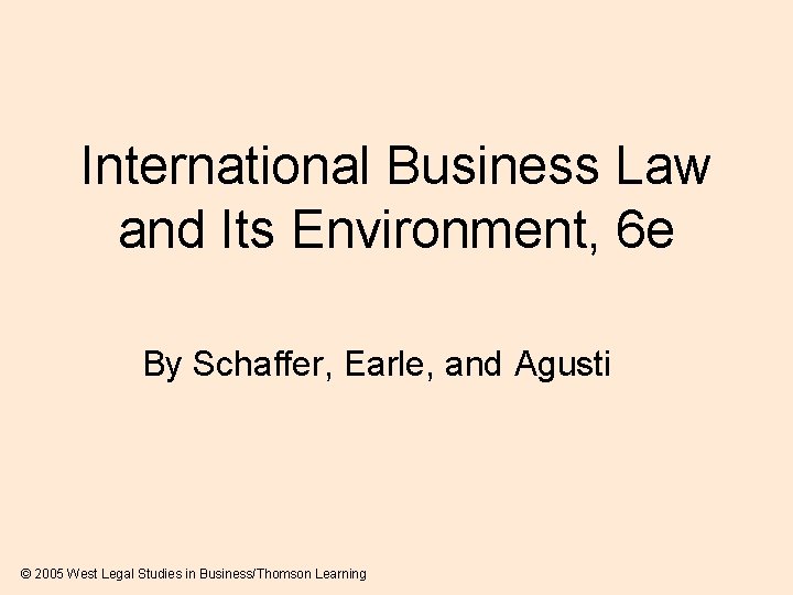 International Business Law and Its Environment, 6 e By Schaffer, Earle, and Agusti ©