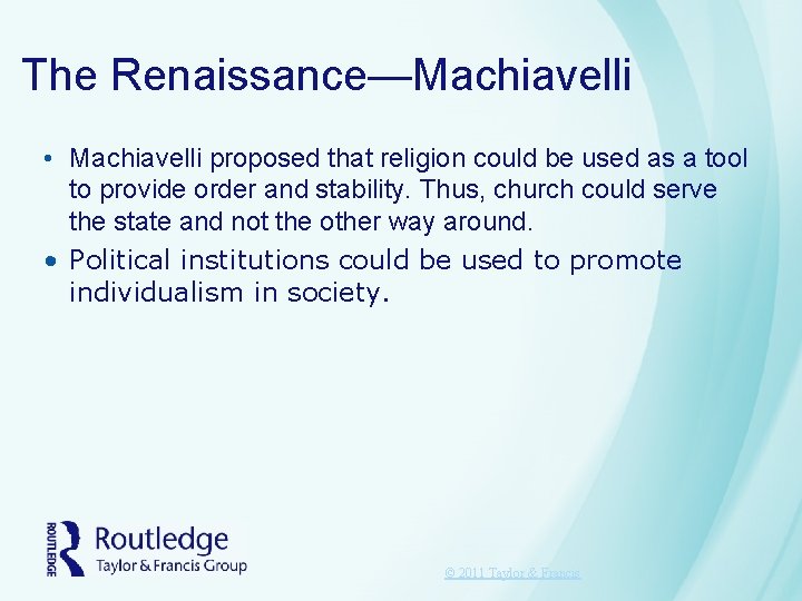 The Renaissance—Machiavelli • Machiavelli proposed that religion could be used as a tool to The Renaissance—Machiavelli • Machiavelli proposed that religion could be used as a tool to
