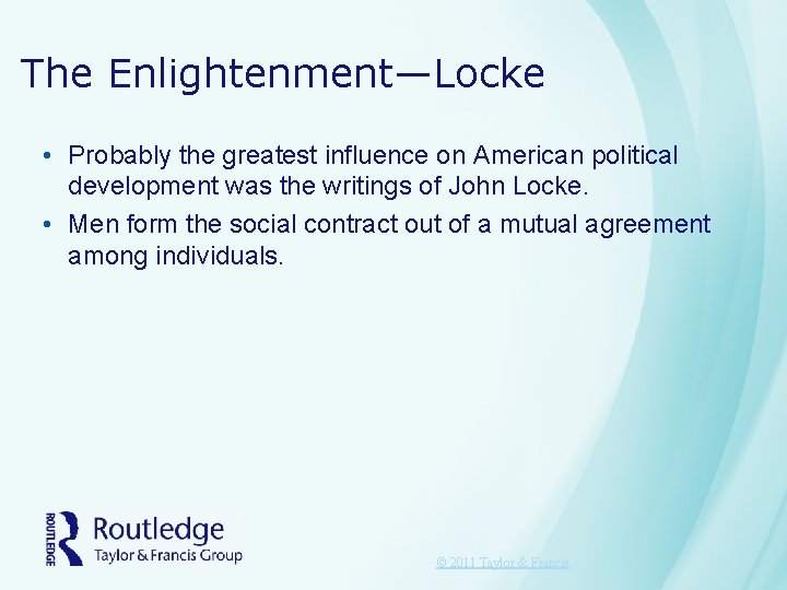 The Enlightenment—Locke • Probably the greatest influence on American political development was the writings The Enlightenment—Locke • Probably the greatest influence on American political development was the writings