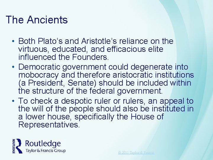 The Ancients • Both Plato’s and Aristotle’s reliance on the virtuous, educated, and efficacious The Ancients • Both Plato’s and Aristotle’s reliance on the virtuous, educated, and efficacious