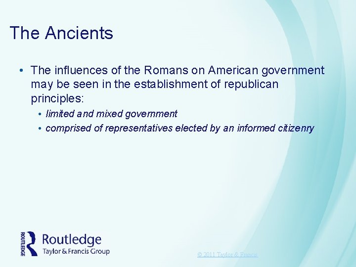 The Ancients • The influences of the Romans on American government may be seen The Ancients • The influences of the Romans on American government may be seen