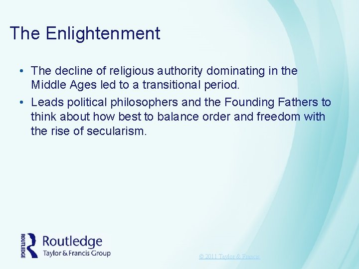 The Enlightenment • The decline of religious authority dominating in the Middle Ages led The Enlightenment • The decline of religious authority dominating in the Middle Ages led