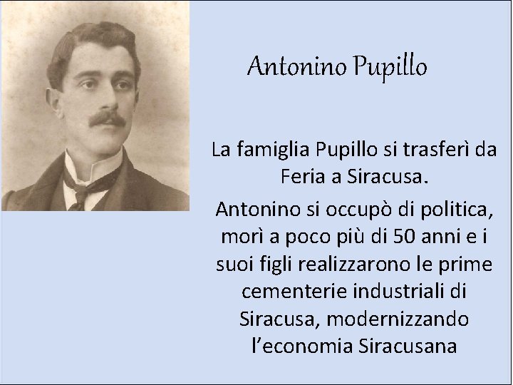Antonino Pupillo La famiglia Pupillo si trasferì da Feria a Siracusa. Antonino si occupò