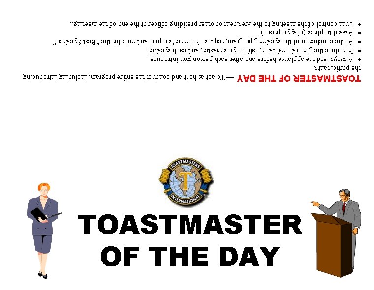 TOASTMASTER OF THE DAY ¾ To act as host and conduct the entire program,