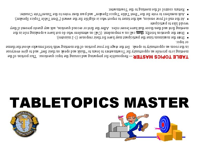TABLETOPICS MASTER TABLE TOPICS MASTER ¾ Responsible for preparing and issuing the topic questions.