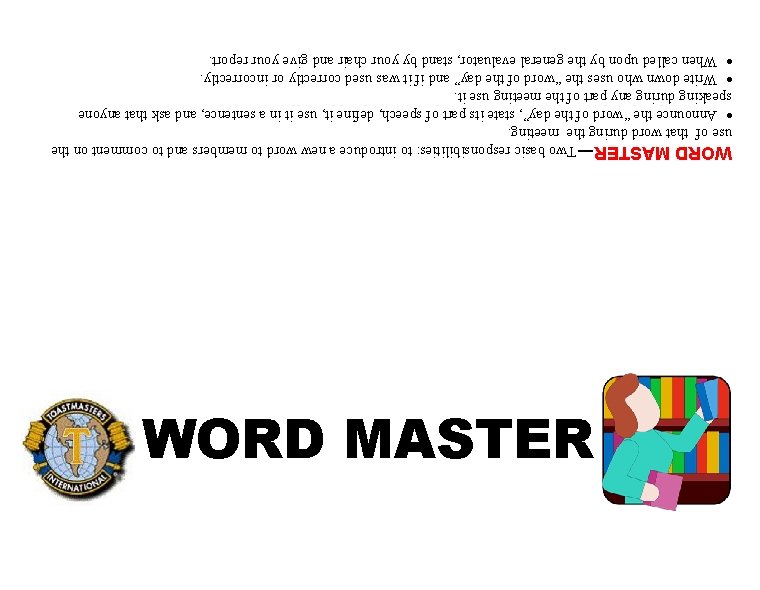WORD MASTER ¾ Two basic responsibilities: to introduce a new word to members and