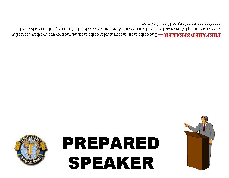 PREPARED SPEAKER ¾ One of the most important roles of the meeting, the prepared