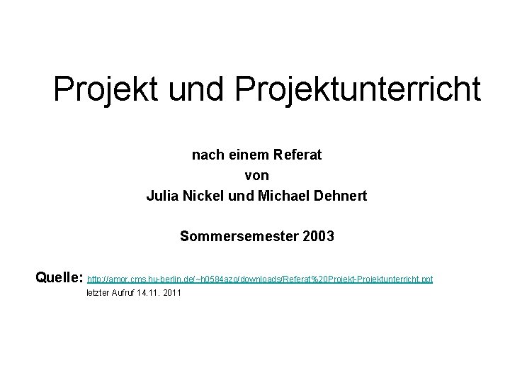 Projekt und Projektunterricht nach einem Referat von Julia Nickel und Michael Dehnert Sommersemester 2003