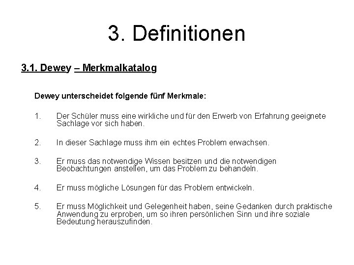 3. Definitionen 3. 1. Dewey – Merkmalkatalog Dewey unterscheidet folgende fünf Merkmale: 1. Der