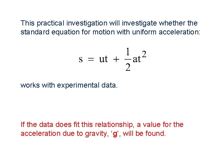 This practical investigation will investigate whether the standard equation for motion with uniform acceleration: