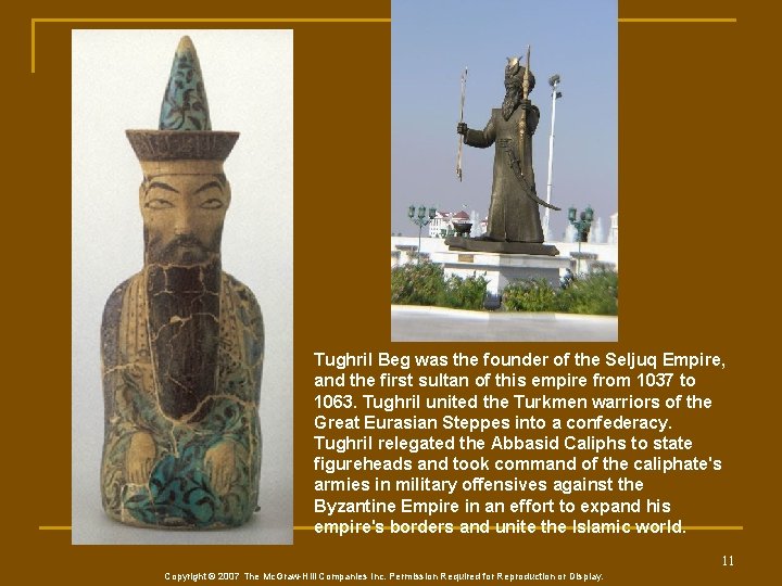 Tughril Beg was the founder of the Seljuq Empire, and the first sultan of