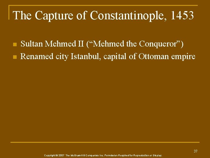 The Capture of Constantinople, 1453 n n Sultan Mehmed II (“Mehmed the Conqueror”) Renamed