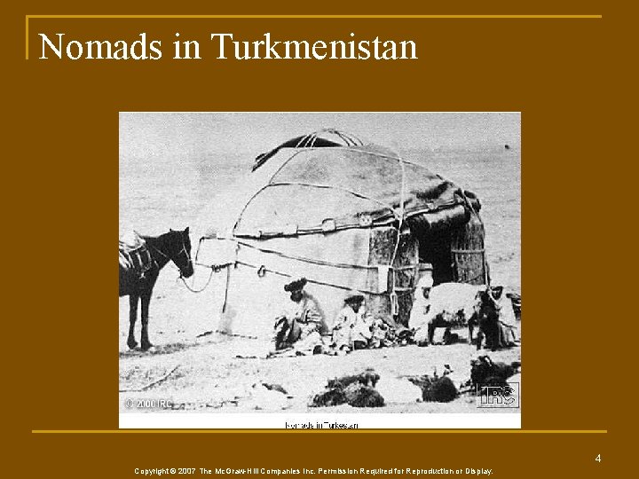Nomads in Turkmenistan 4 Copyright © 2007 The Mc. Graw-Hill Companies Inc. Permission Required