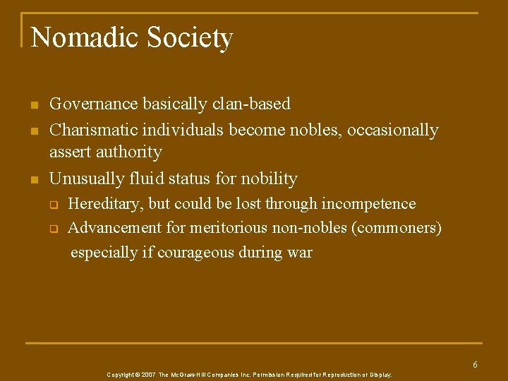 Nomadic Society n n n Governance basically clan-based Charismatic individuals become nobles, occasionally assert
