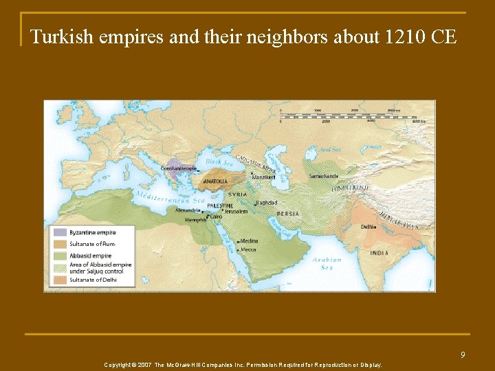 Turkish empires and their neighbors about 1210 CE 9 Copyright © 2007 The Mc.