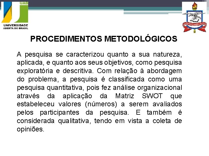 PROCEDIMENTOS METODOLÓGICOS A pesquisa se caracterizou quanto a sua natureza, aplicada, e quanto aos