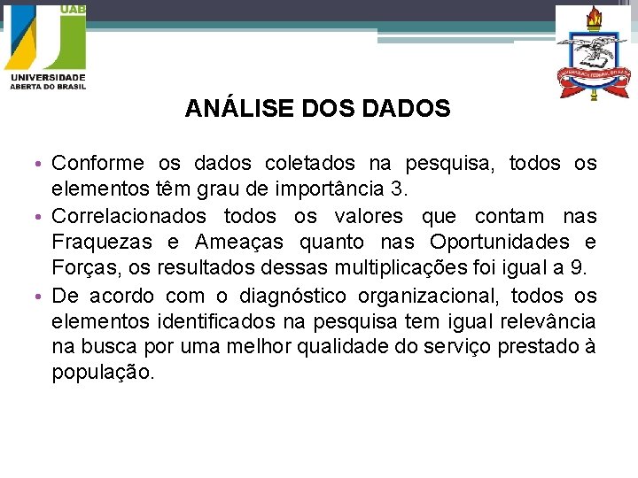 ANÁLISE DOS DADOS • Conforme os dados coletados na pesquisa, todos os elementos têm