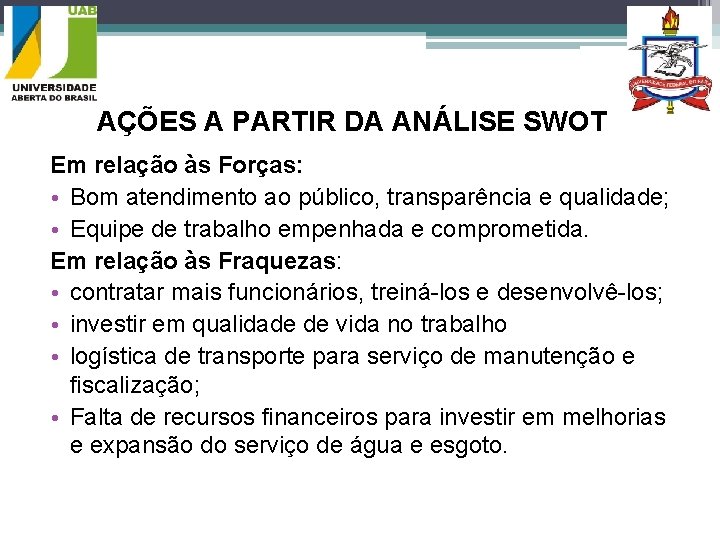 AÇÕES A PARTIR DA ANÁLISE SWOT Em relação às Forças: • Bom atendimento ao