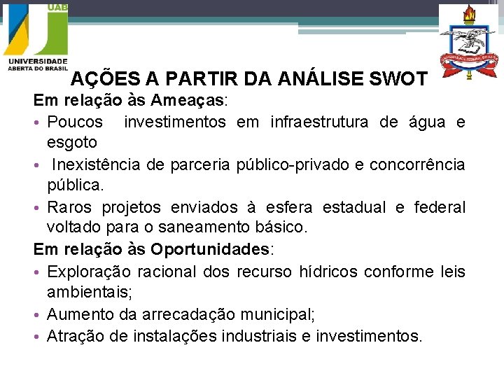 AÇÕES A PARTIR DA ANÁLISE SWOT Em relação às Ameaças: • Poucos investimentos em